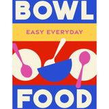 Bowl Food: Easy Everday